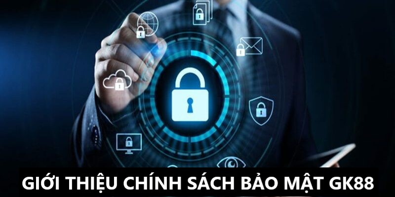 tổng quan về chính sách bảo mật gk88