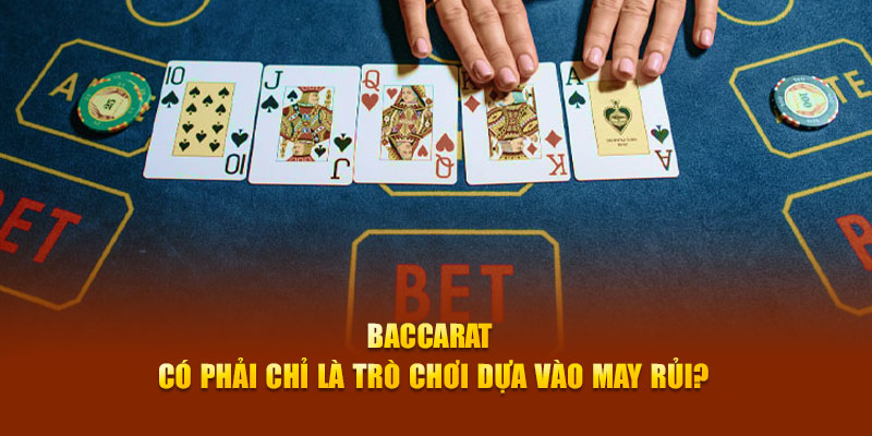 baccarat có phải chỉ là trò chơi may rủi