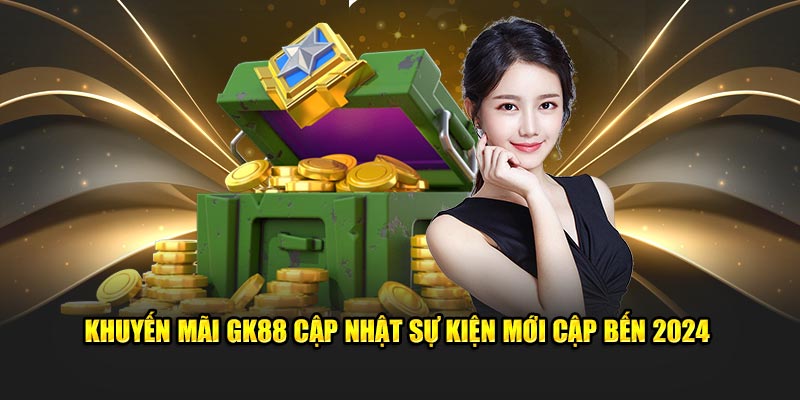 cập nhật sự kiện khuyến mãi gk88