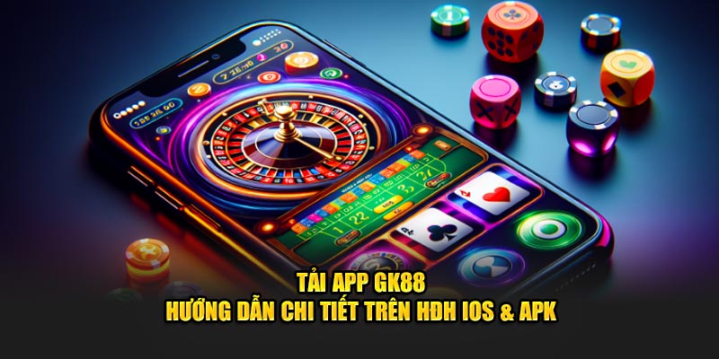 tải app gk88 cho mọi hệ điều hành