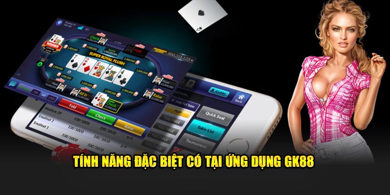 tính năng đặt biệt có trên app gk88