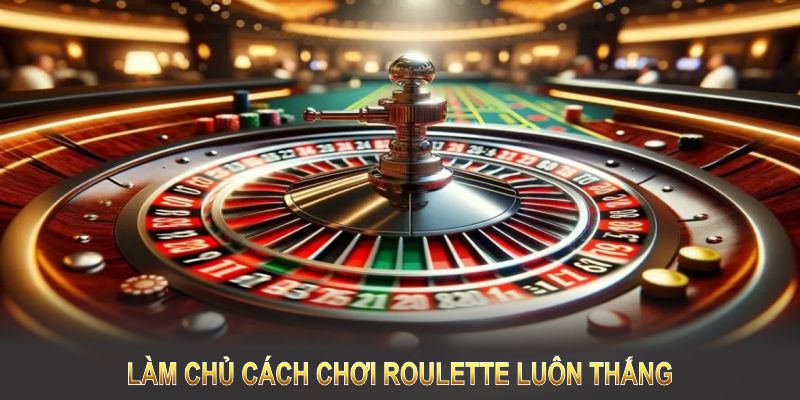 làm chủ cách chơi roulette