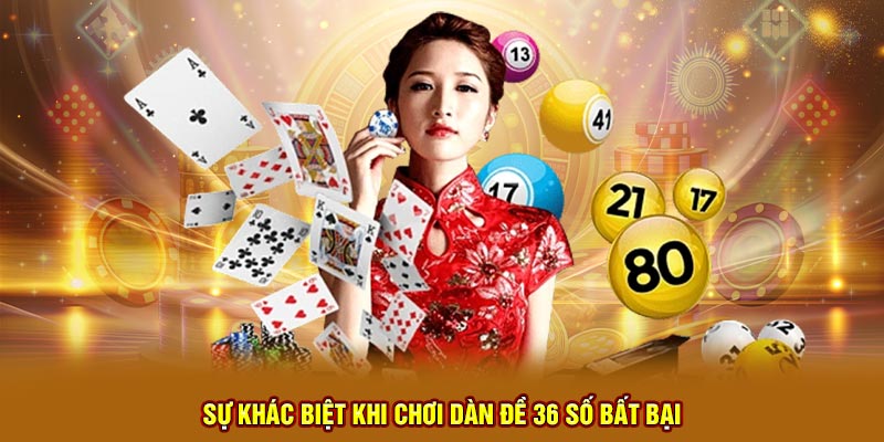 sự khác biệt khi chơi giàn đề 36 số bất bại