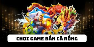 chơi game bắn cá rồng tại gk88