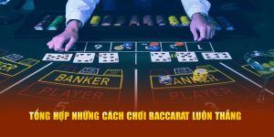 tổng hợp cách chơi baccarat luôn thắng